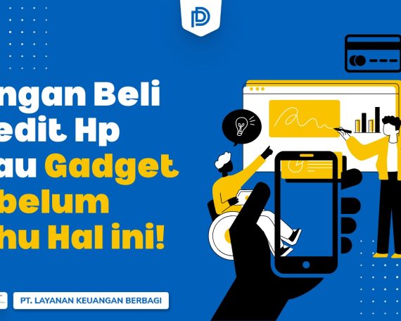 Sebelum membeli HP atau gadget secara kredit, ketahui kelebihan, kekurangannya, dan tips penting agar bijak finansial bersama DanaRupiah.