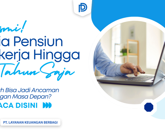 Usia pensiun resmi 59 tahun. Apa dampak keuangan jangka panjangnya bagi keuangan maupun aspek lainnya? Cari solusinya di sini!